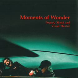 Moments of Wonder is an art book with fantastic photographs by Peter Birk of the best puppet theatres in the world, all of which have performed at Festival of Wonder in either 2007 or 2009
